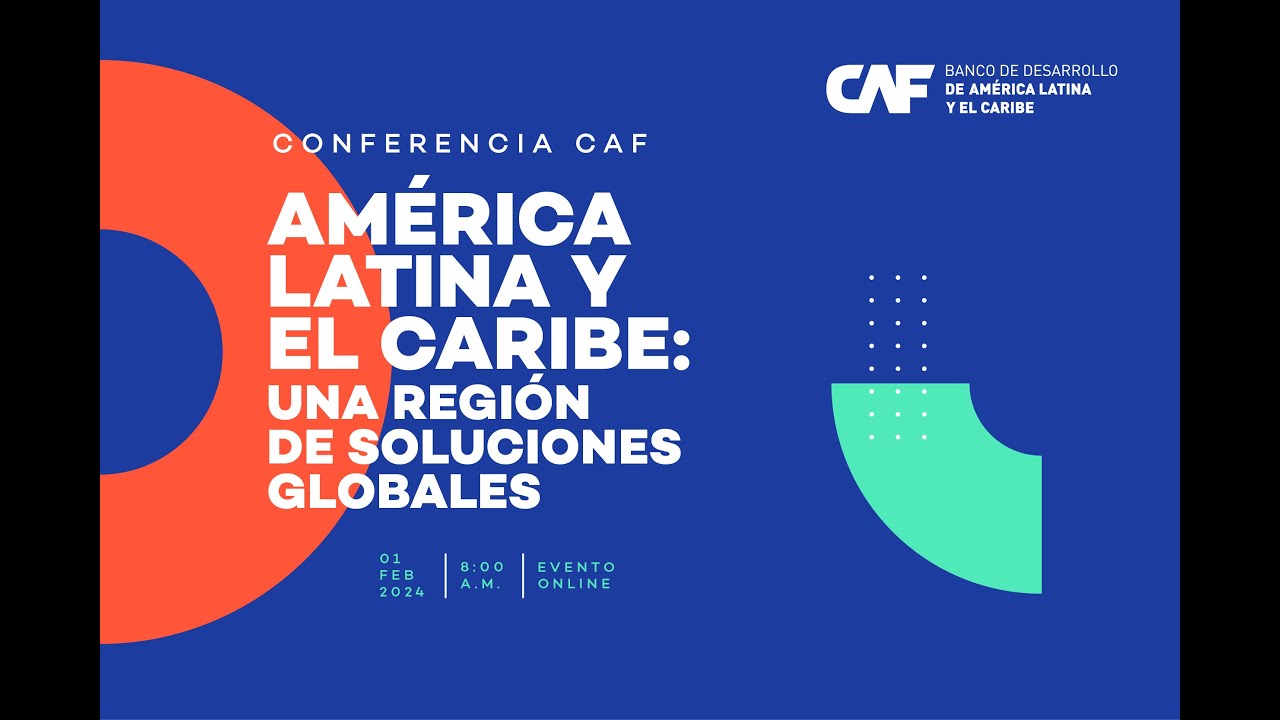 Conferencia CAF: América Latina y el Caribe: una región de soluciones