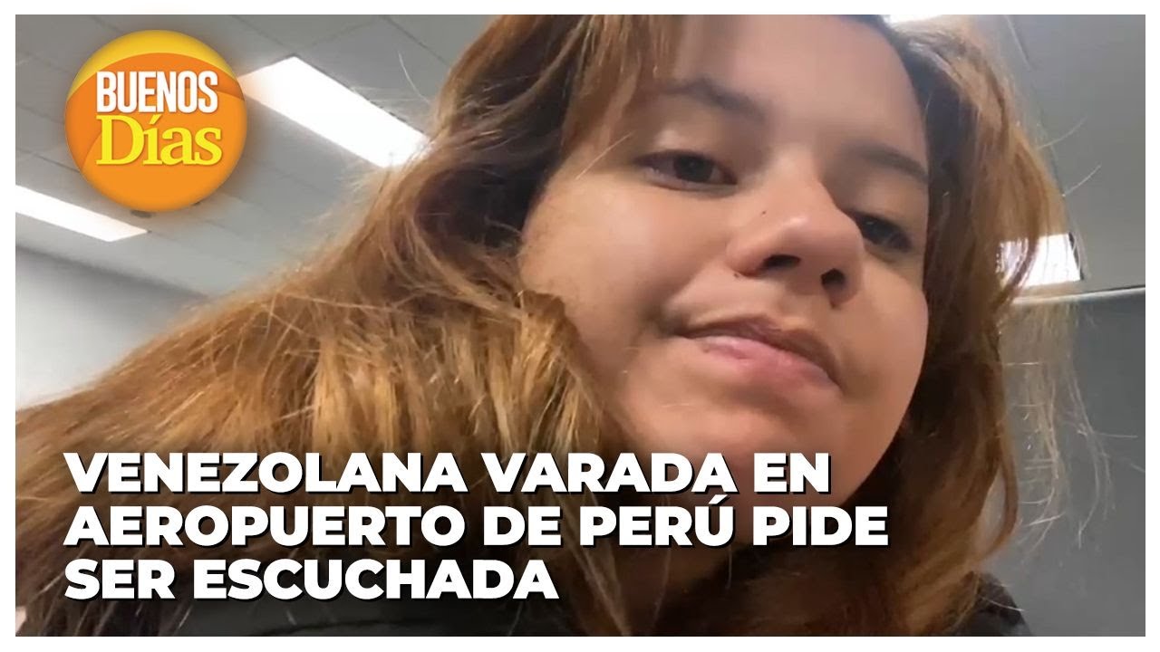 Venezolana varada en aeropuerto de Perú pide ser escuchada